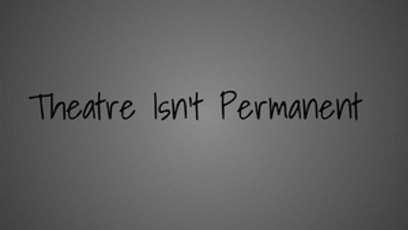 BWW Blog: Theatre Isn't Permanent Image