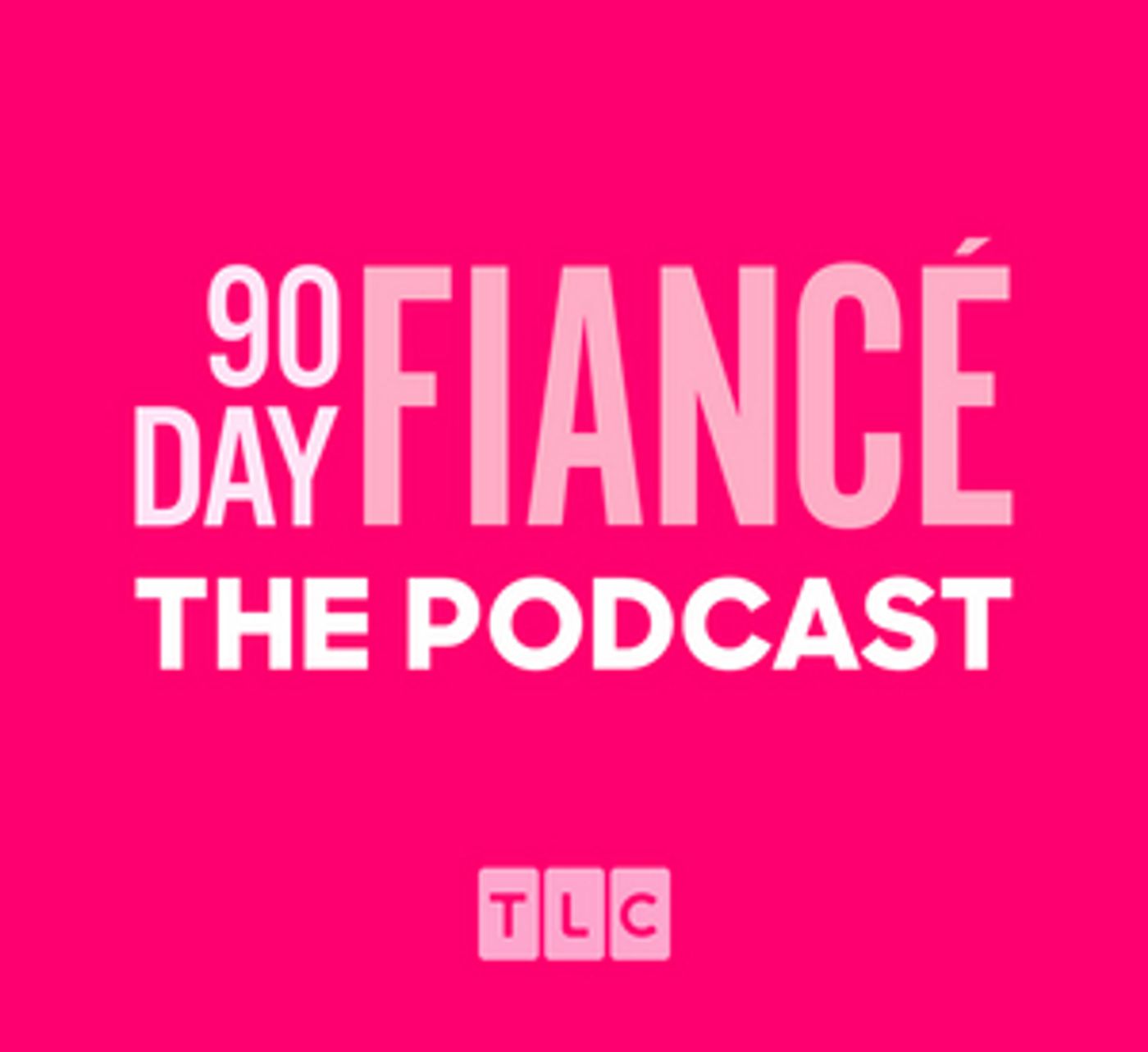 TLC Launches 90 DAY FIANCE: THE PODCAST  Image