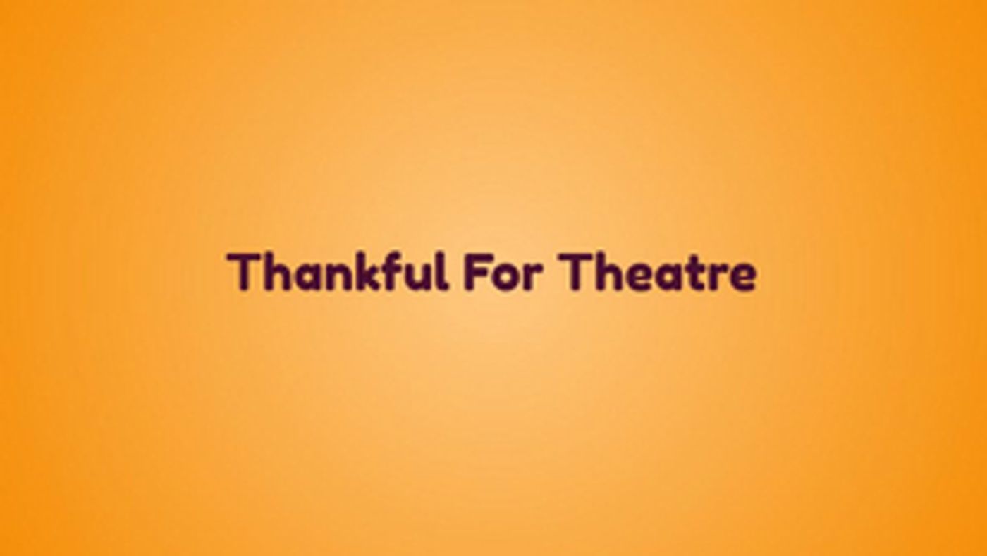 BWW Blog: Thankful for the Theatre BWW Blog: Thankful for the Theatre Image