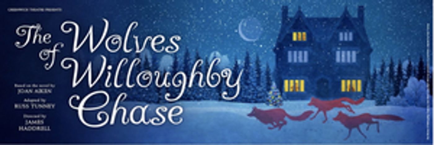 Greenwich Theatre to Re-Open with The Wolves of Willoughby Chase on 18 December 2020 Greenwich Theatre to Re-Open with The Wolves of Willoughby Chase on 18 December 2020 Image