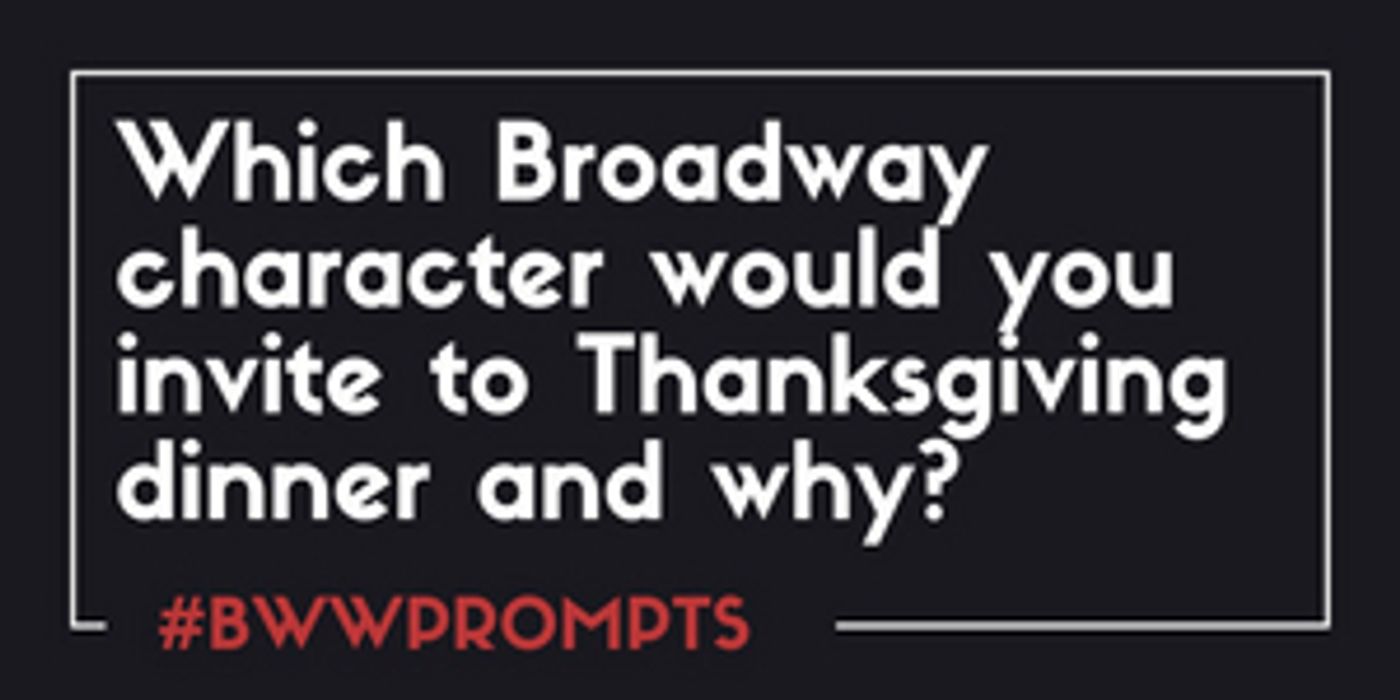 BWW Prompts: Which Broadway Character Is Coming to Thanksgiving Dinner?  Image