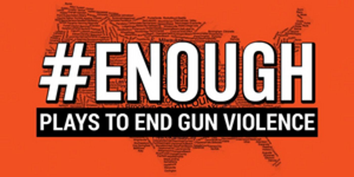 #ENOUGH: Plays to End Gun Violence Nationwide Reading Premieres in Multiple Cities  Image