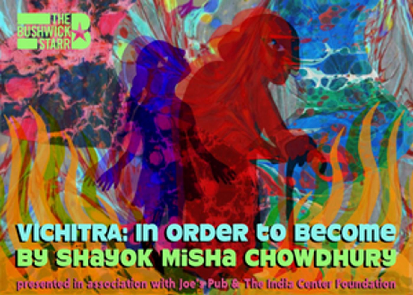 The Bushwick Starr Presents VICHITRA: In Order To Become The Bushwick Starr Presents VICHITRA: In Order To Become Image