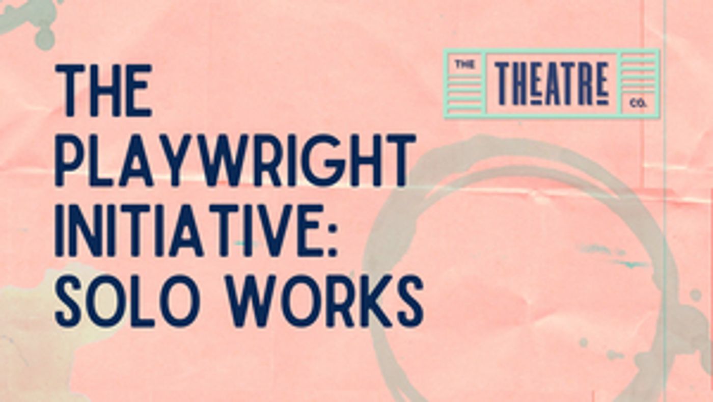 The Theatre Company Announces THE PLAYWRIGHT INITIATIVE: SOLO WORKS 2021-2022  Image