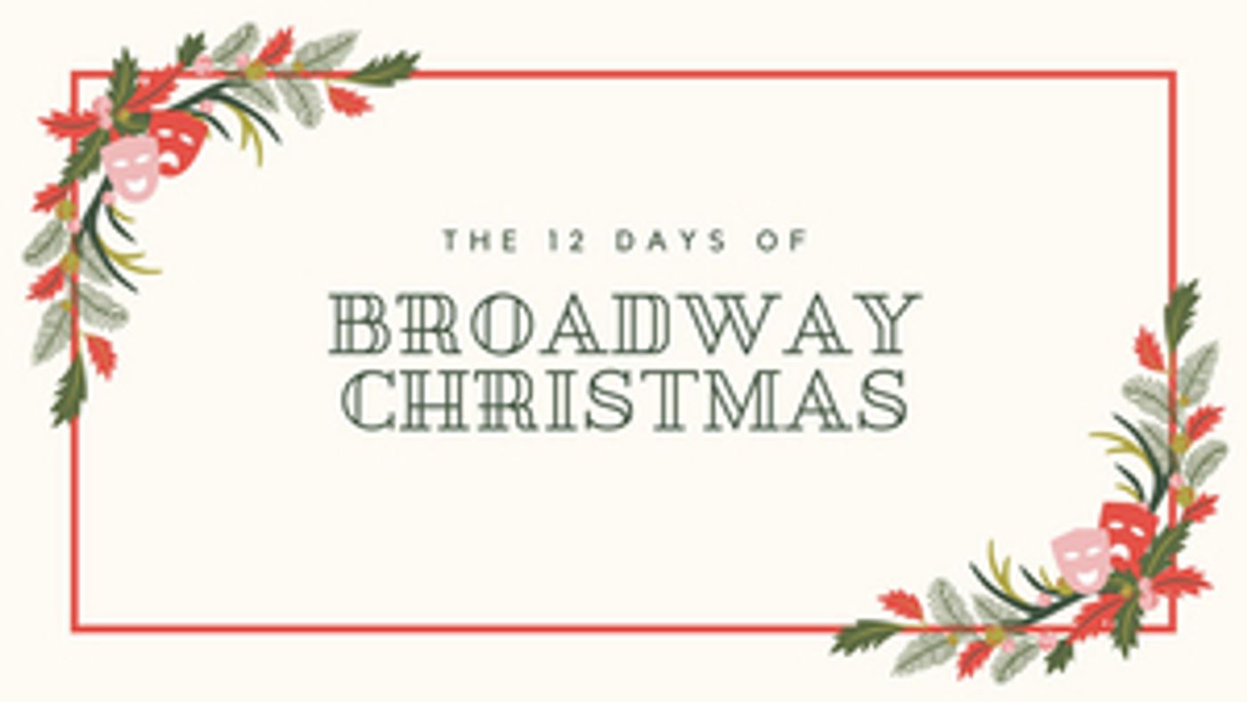 BWW Blog: The 12 Days of (Broadway) Christmas BWW Blog: The 12 Days of (Broadway) Christmas Image
