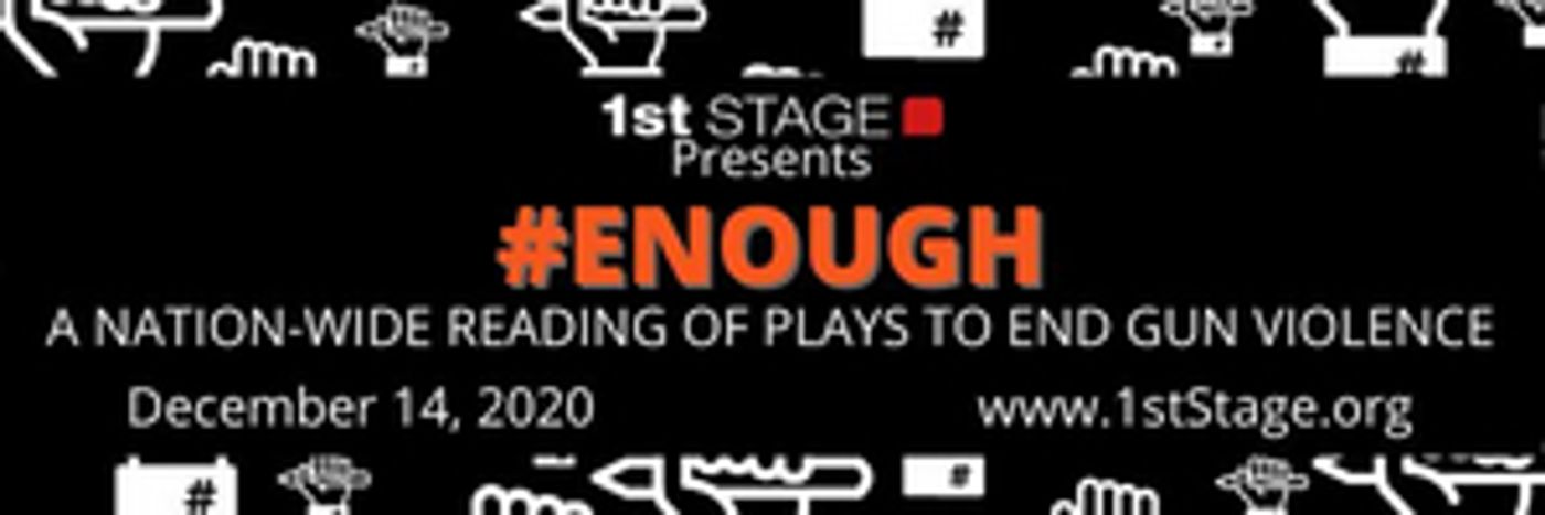 1st Stage Presents Staged Reading of #ENOUGH: PLAYS TO END GUN VIOLENCE  Image