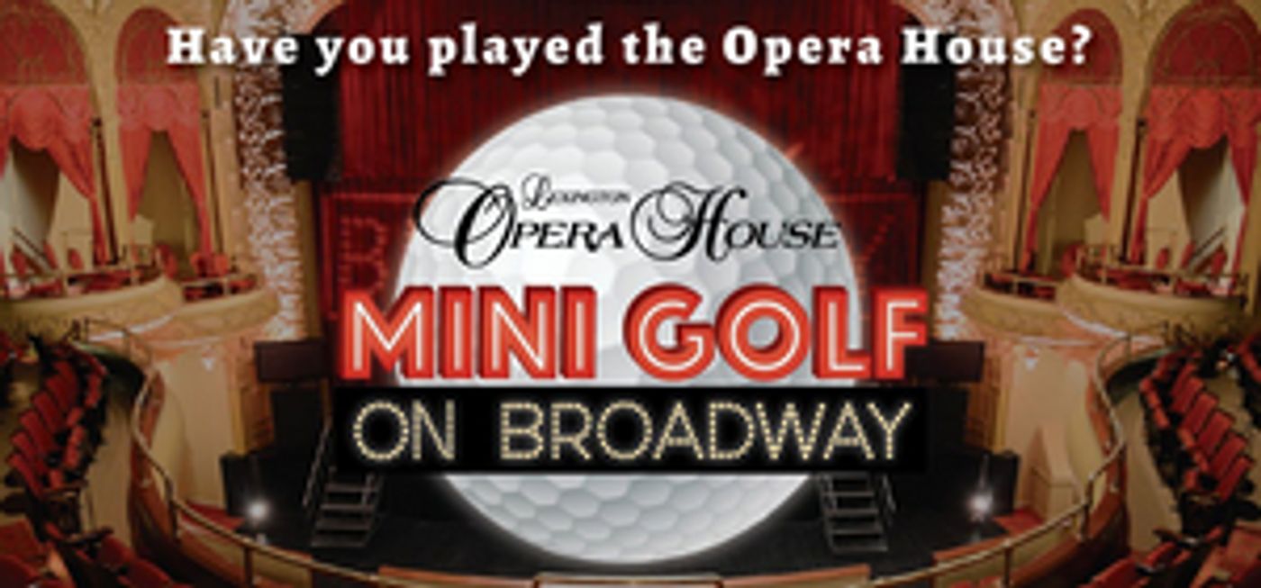 Lexington Opera House Launches Broadway-Inspired Mini Golf On its Stage Lexington Opera House Launches Broadway-Inspired Mini Golf On its Stage Image