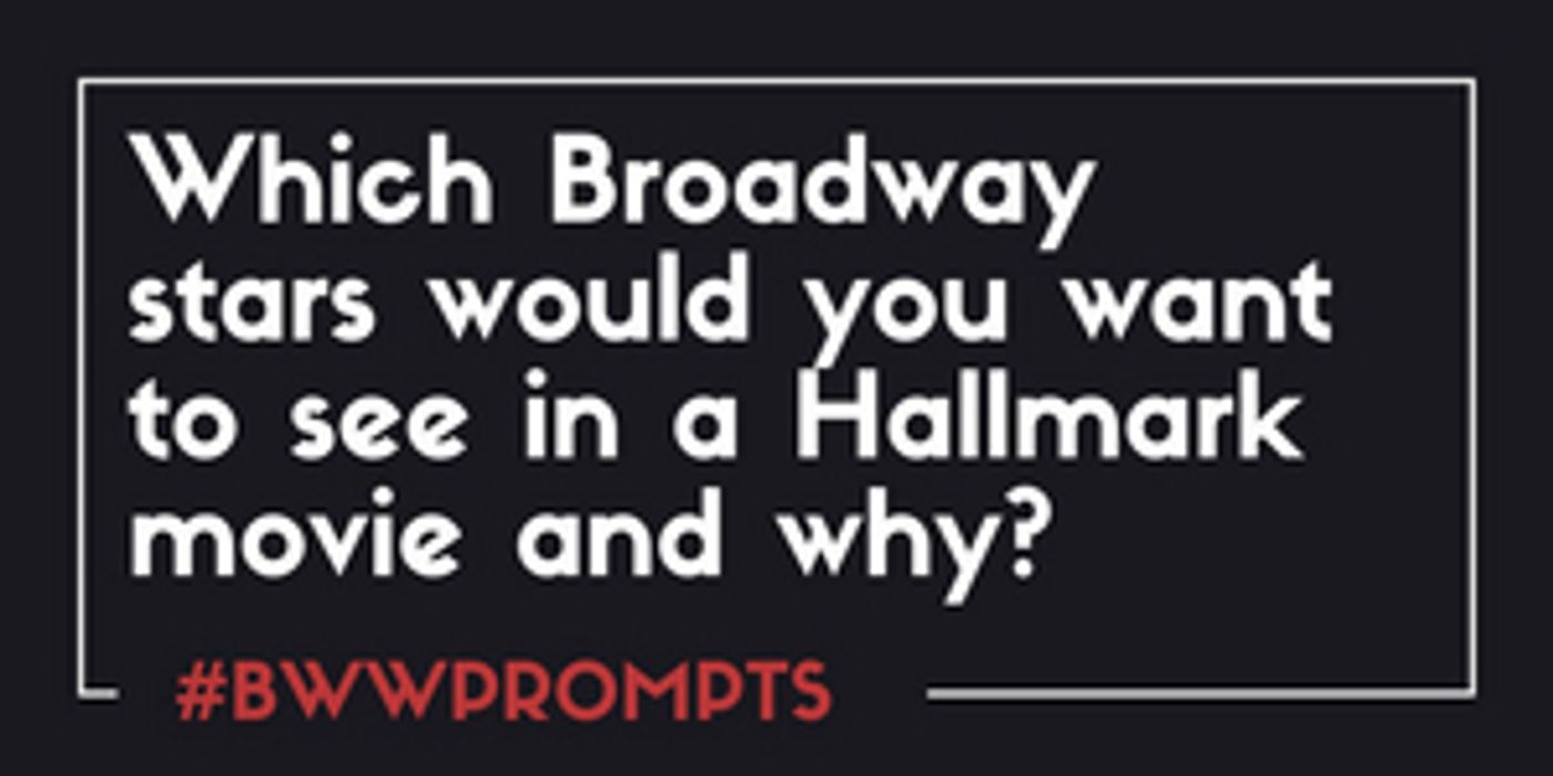 BWW Prompts: Our Readers Share Which Broadway Stars They Want to See in Hallmark Movies!  Image