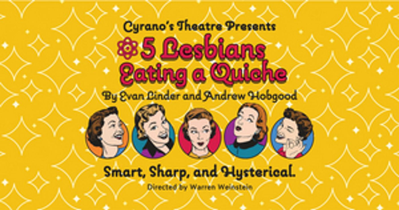 Cyrano Theatre Company to Present 5 LESBIANS EATING A QUICHE Cyrano Theatre Company to Present 5 LESBIANS EATING A QUICHE Image