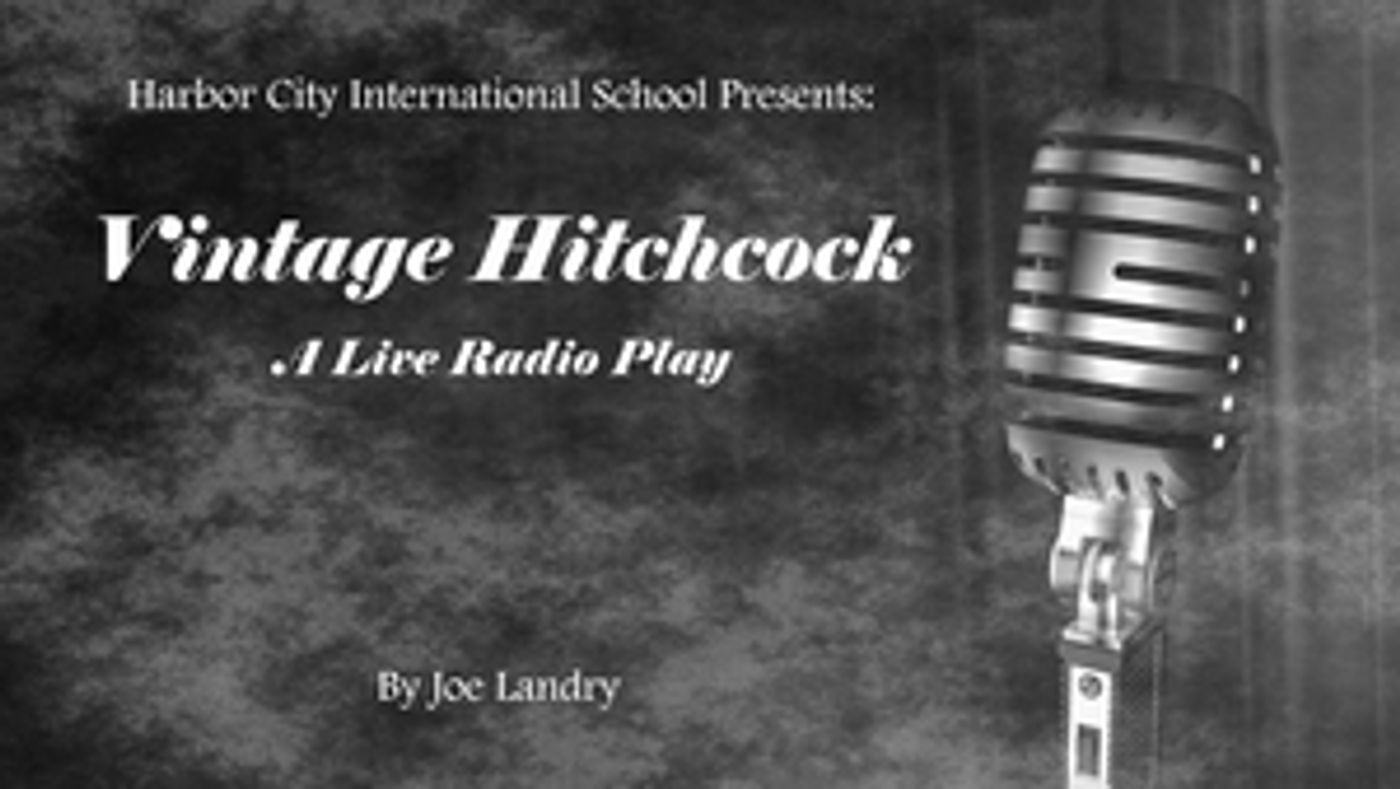 Harbor City International School Theater Presents VINTAGE HITCHCOCK: A LIVE RADIO PLAY Harbor City International School Theater Presents VINTAGE HITCHCOCK: A LIVE RADIO PLAY Image