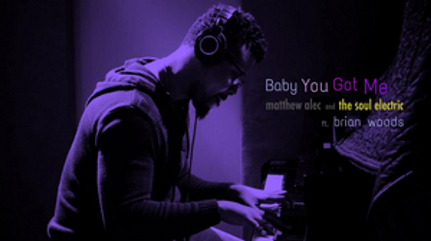 Matthew Alec and The Soul Electric Share New Single 'Baby You Got Me' Matthew Alec and The Soul Electric Share New Single 'Baby You Got Me' Image
