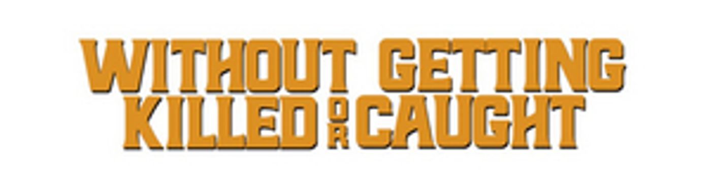 WITHOUT GETTING KILLED OR CAUGHT to Premiere at 2021 SXSW Film Festival  Image