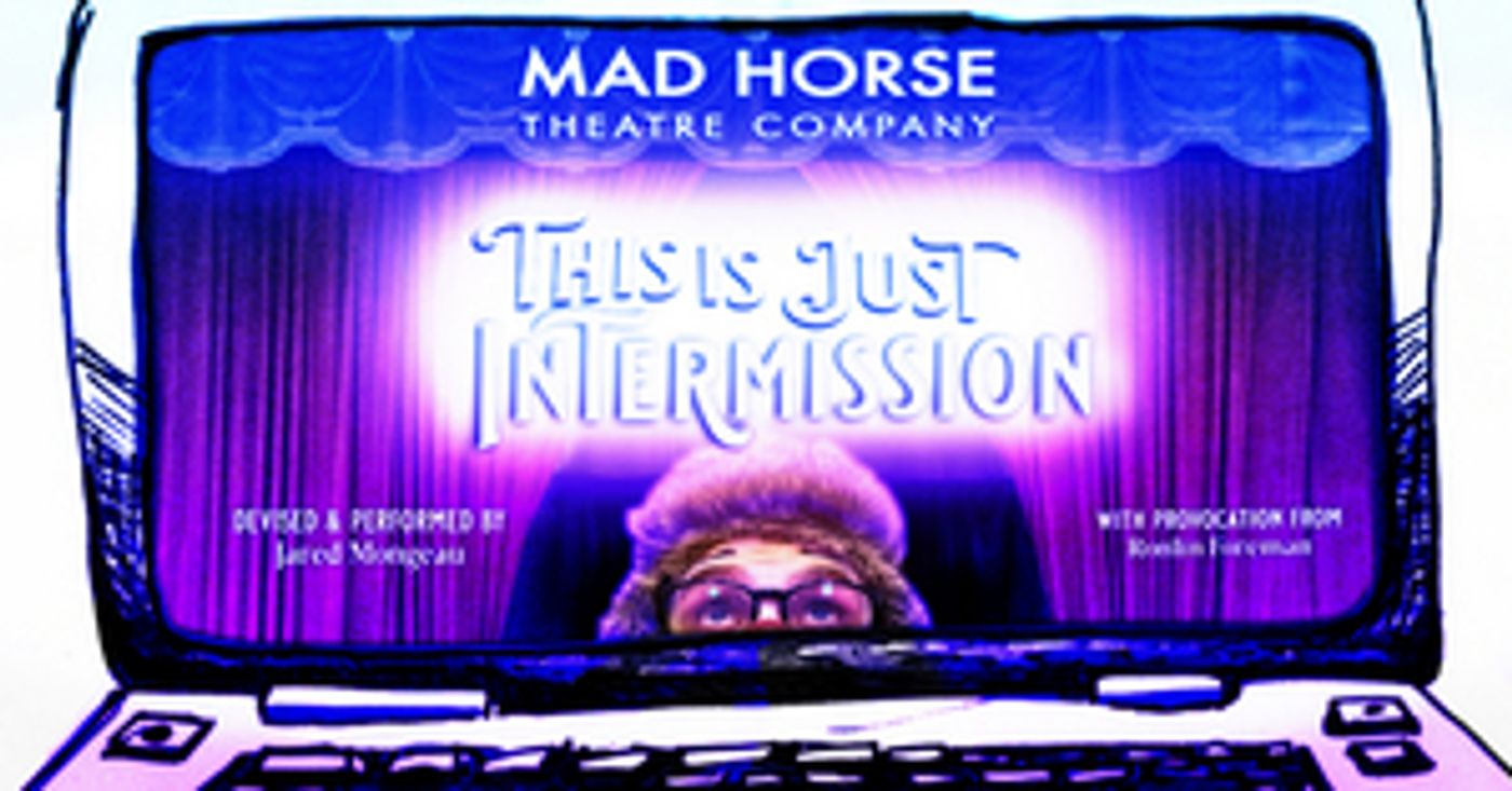 Mad Horse Theatre Presents THIS IS JUST INTERMISSION With Jared Mongeau Mad Horse Theatre Presents THIS IS JUST INTERMISSION With Jared Mongeau Image