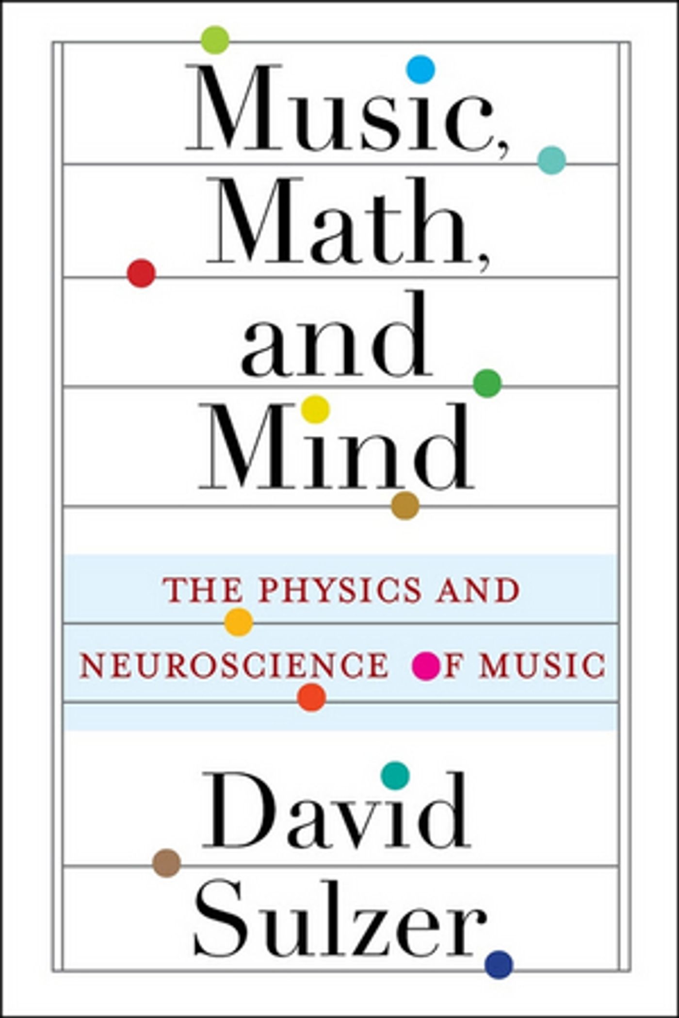 Neuroscientist David Sulzer To Release Debut Book MUSIC, MATH, AND MIND: THE PHYSICS AND NEUROSCIENCE OF MUSIC Neuroscientist David Sulzer To Release Debut Book MUSIC, MATH, AND MIND: THE PHYSICS AND NEUROSCIENCE OF MUSIC Image