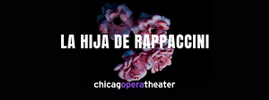 Chicago Opera Theater Announces Chicago Premiere of LA HIJA DE RAPPACCINI Image