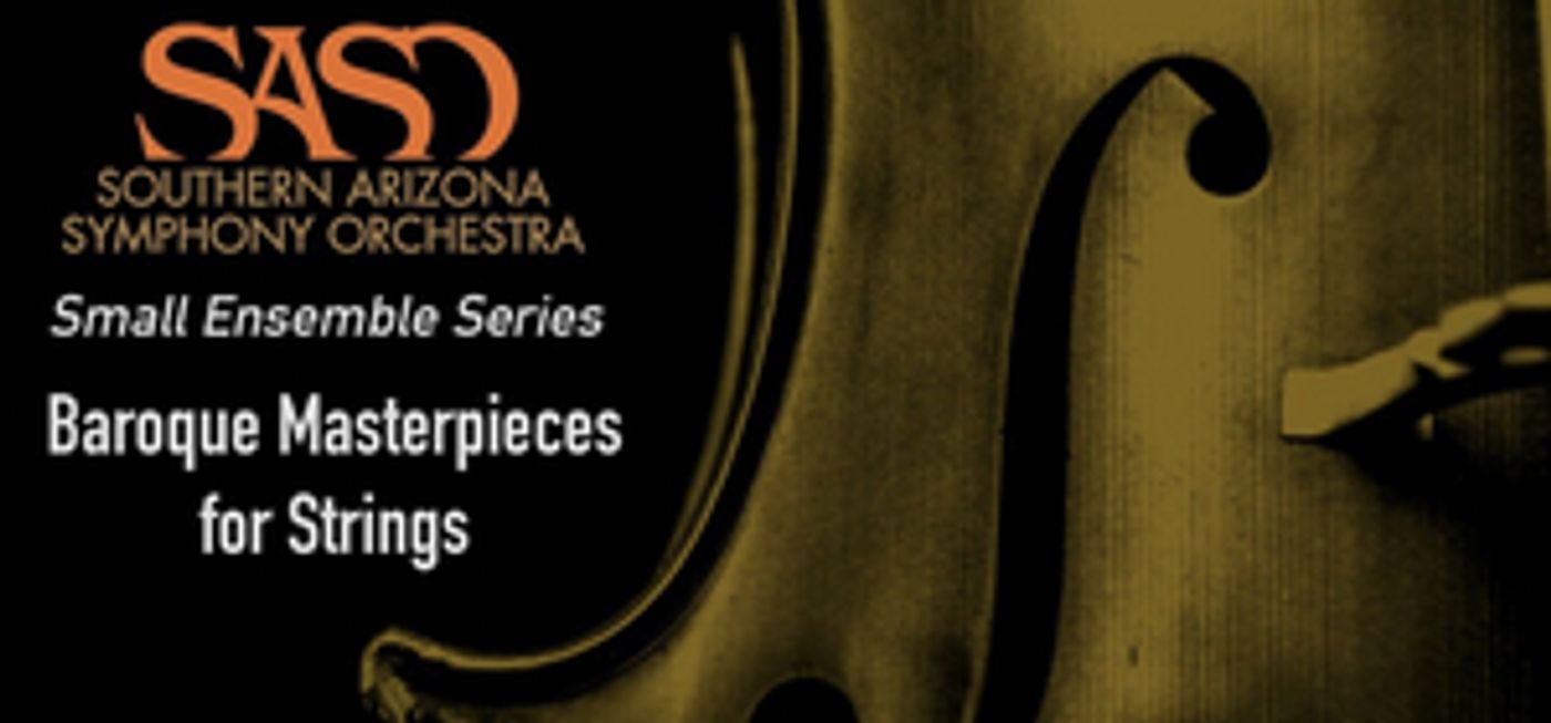 Southern Arizona Symphony Orchestra Presents 'Baroque Masterpieces For Strings' Southern Arizona Symphony Orchestra Presents 'Baroque Masterpieces For Strings' Image