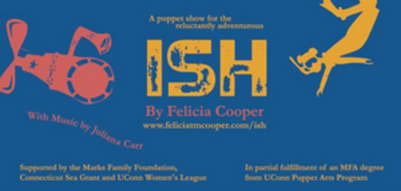 The Ballard Institute and UConn Puppet Arts Program Present ISH by Felicia Cooper The Ballard Institute and UConn Puppet Arts Program Present ISH by Felicia Cooper Image