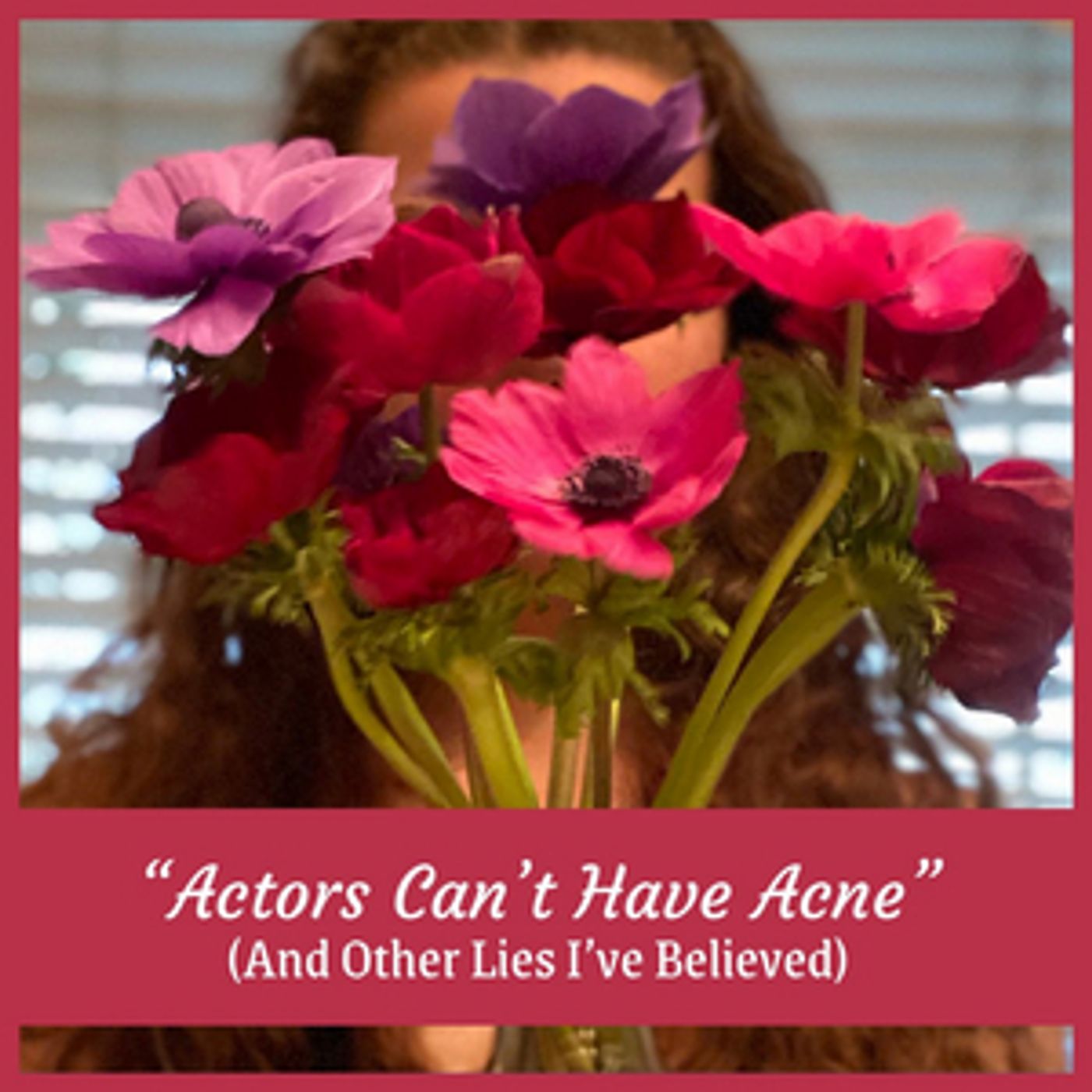 Student Blog: “Actors Can't Have Acne” (And Other Lies I've Believed) Student Blog: “Actors Can't Have Acne” (And Other Lies I've Believed) Image