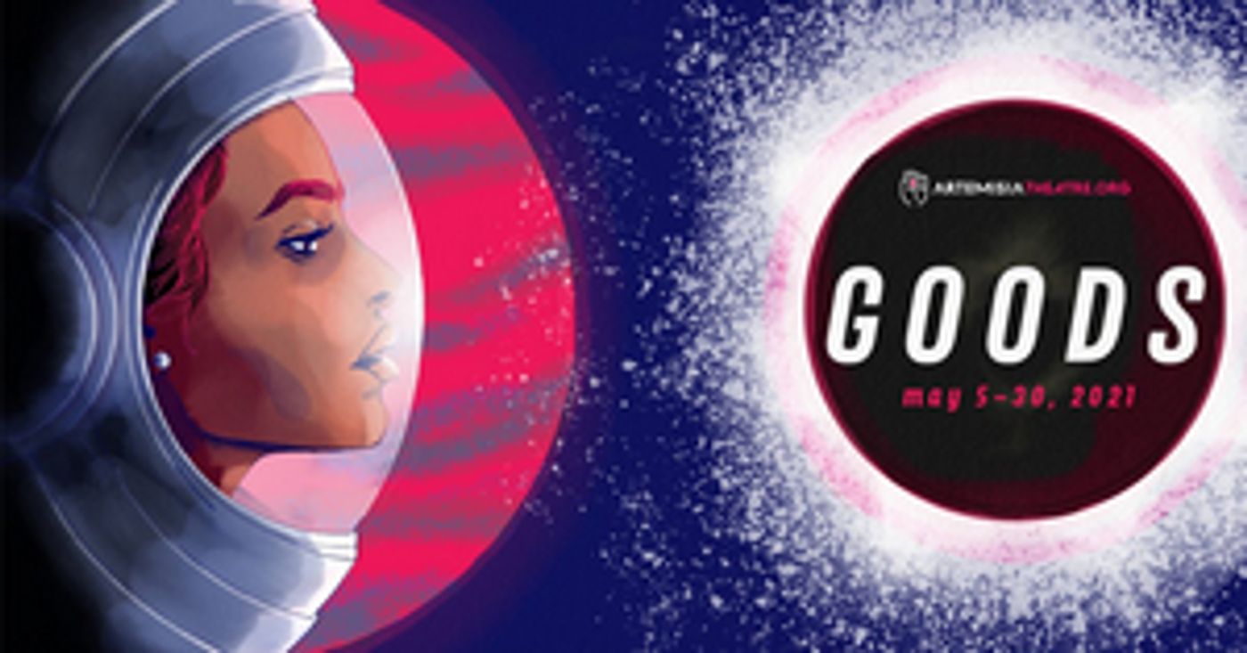 Artemisia Theatre Announces Virtual World Premiere of Lauren Ferebee's GOODS Artemisia Theatre Announces Virtual World Premiere of Lauren Ferebee's GOODS Image