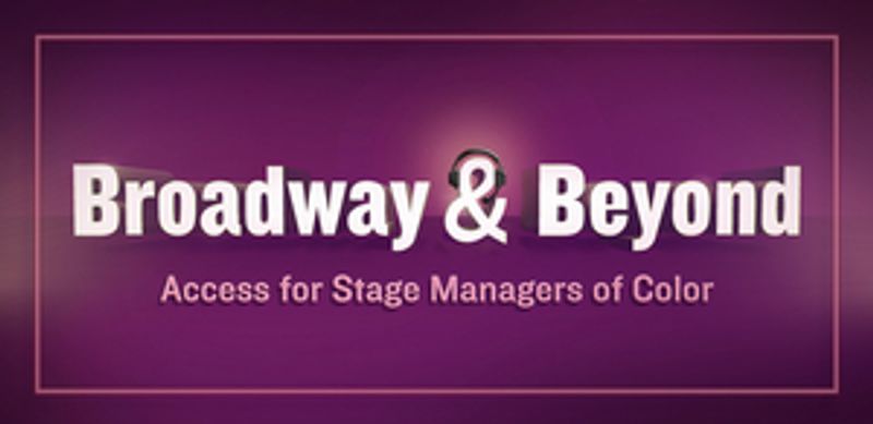 Broadway & Beyond Will Host Event for Stage Managers of Color- Registration Ends Saturday! Image