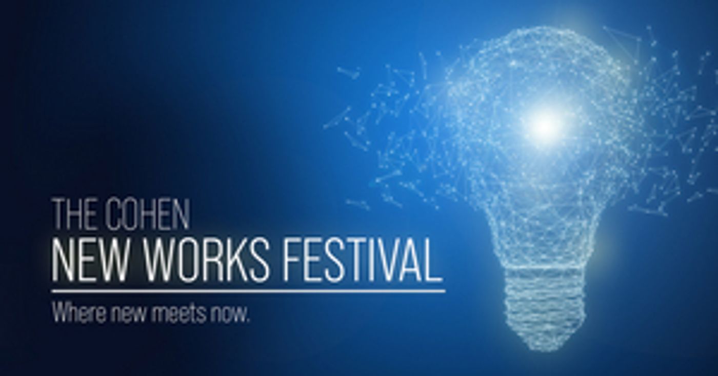 THE COHEN NEW WORKS FESTIVAL to be Presented by Texas Theatre and Dance at The University of Texas at Austin THE COHEN NEW WORKS FESTIVAL to be Presented by Texas Theatre and Dance at The University of Texas at Austin Image