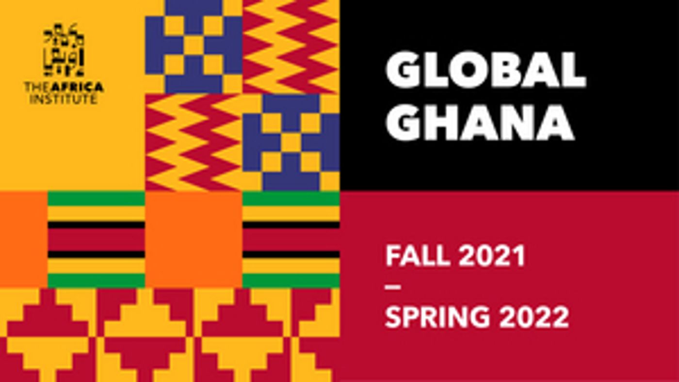 The Africa Institute Announces 'Global Ghana' Cultural and Scholarly Programs for 2021-22 The Africa Institute Announces 'Global Ghana' Cultural and Scholarly Programs for 2021-22 Image
