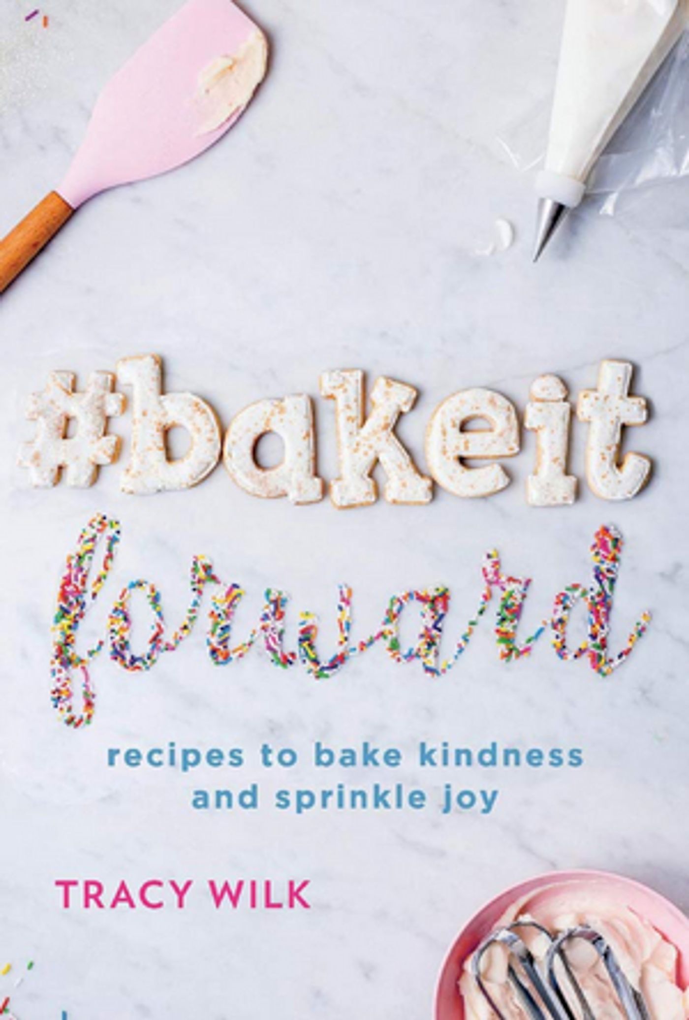 New York City Pastry Chef and Culinary Instructor Tracy Wilk Releases New Book #BAKEITFORWARD  Image