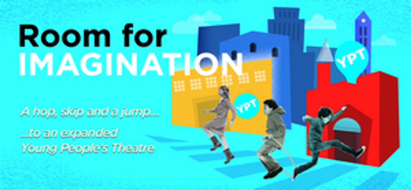 Young People's Theatre Announces 'Room for Imagination' $10.5 Million Expansion Project  Image