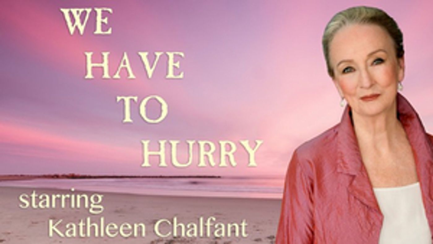 WE HAVE TO HURRY Will Stream on Broadway On Demand Starring Kathleen Chalfant WE HAVE TO HURRY Will Stream on Broadway On Demand Starring Kathleen Chalfant Image