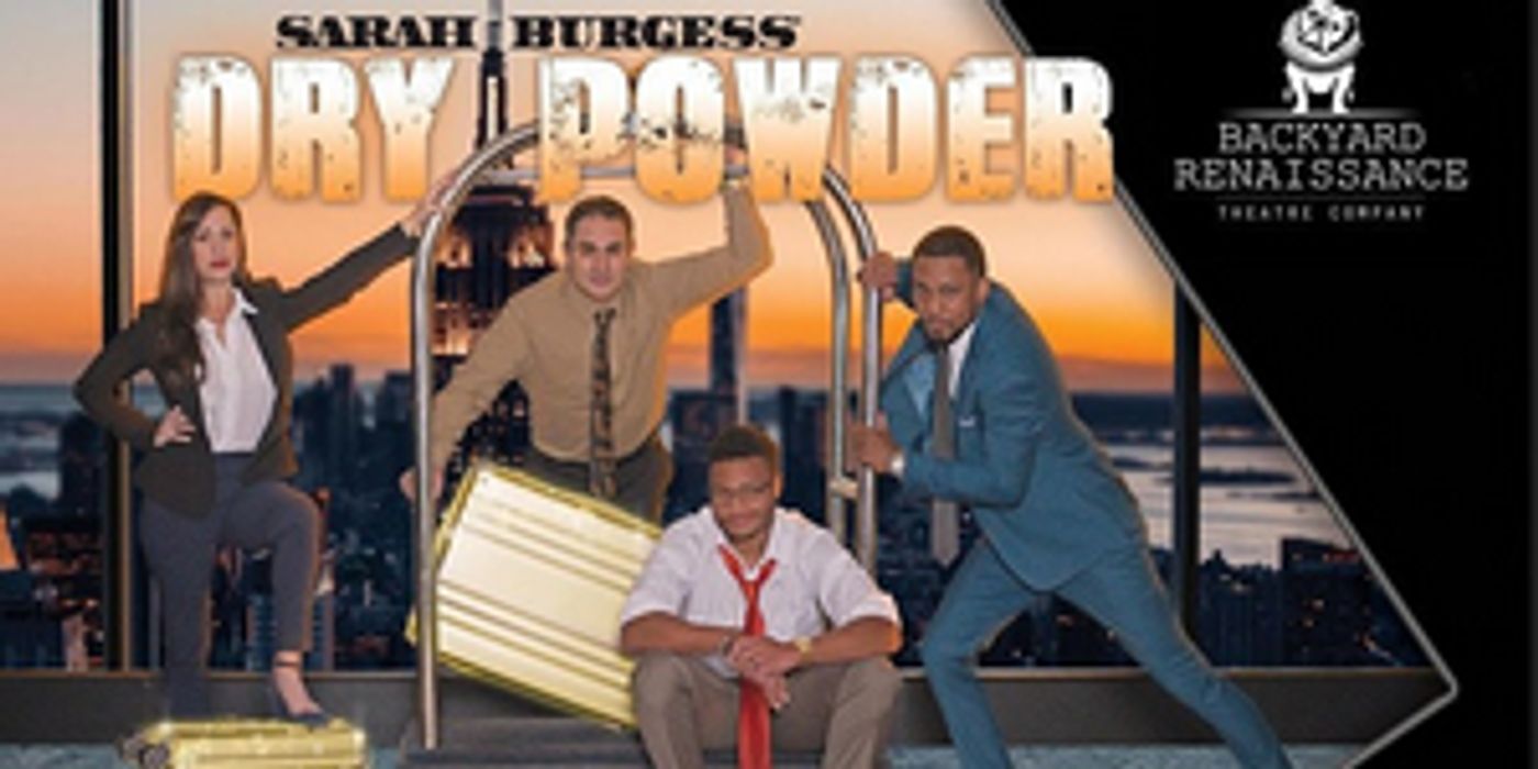 Review: DRY POWDER at Backyard Renaissance Theatre Company Review: DRY POWDER at Backyard Renaissance Theatre Company Image