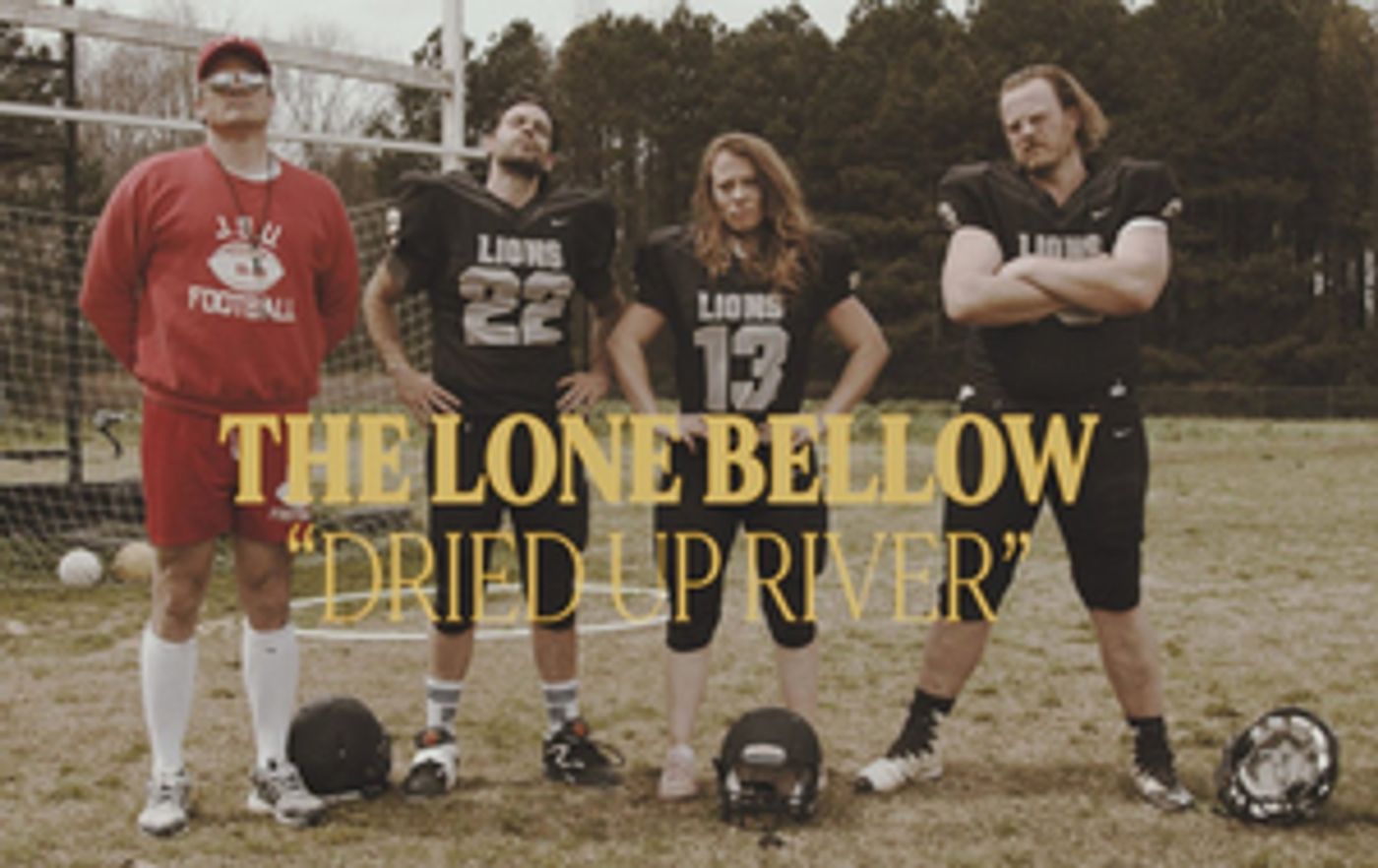 The Lone Bellow Release Video for 'Dried Up River' The Lone Bellow Release Video for 'Dried Up River' Image