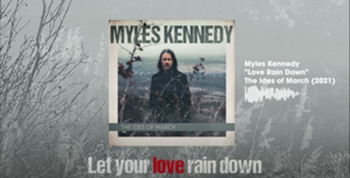 Myles Kennedy Releases Lyric Visualizer for Pensive Ballad 'Love Rain Down' Myles Kennedy Releases Lyric Visualizer for Pensive Ballad 'Love Rain Down' Image
