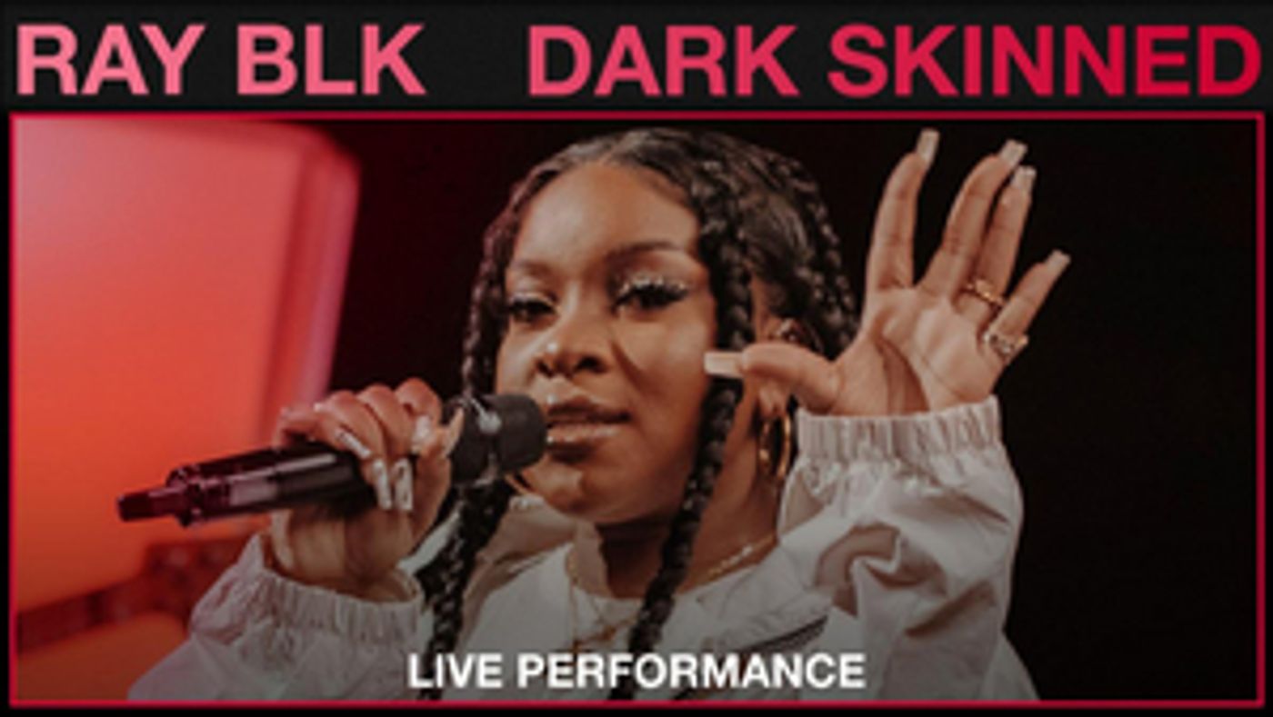 Ray BLK Releases Live Performance of 'Dark Skinned' Ray BLK Releases Live Performance of 'Dark Skinned' Image
