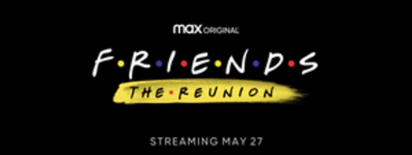 FRIENDS: THE REUNION To Premiere Thursday, May 27 On HBO Max FRIENDS: THE REUNION To Premiere Thursday, May 27 On HBO Max Image