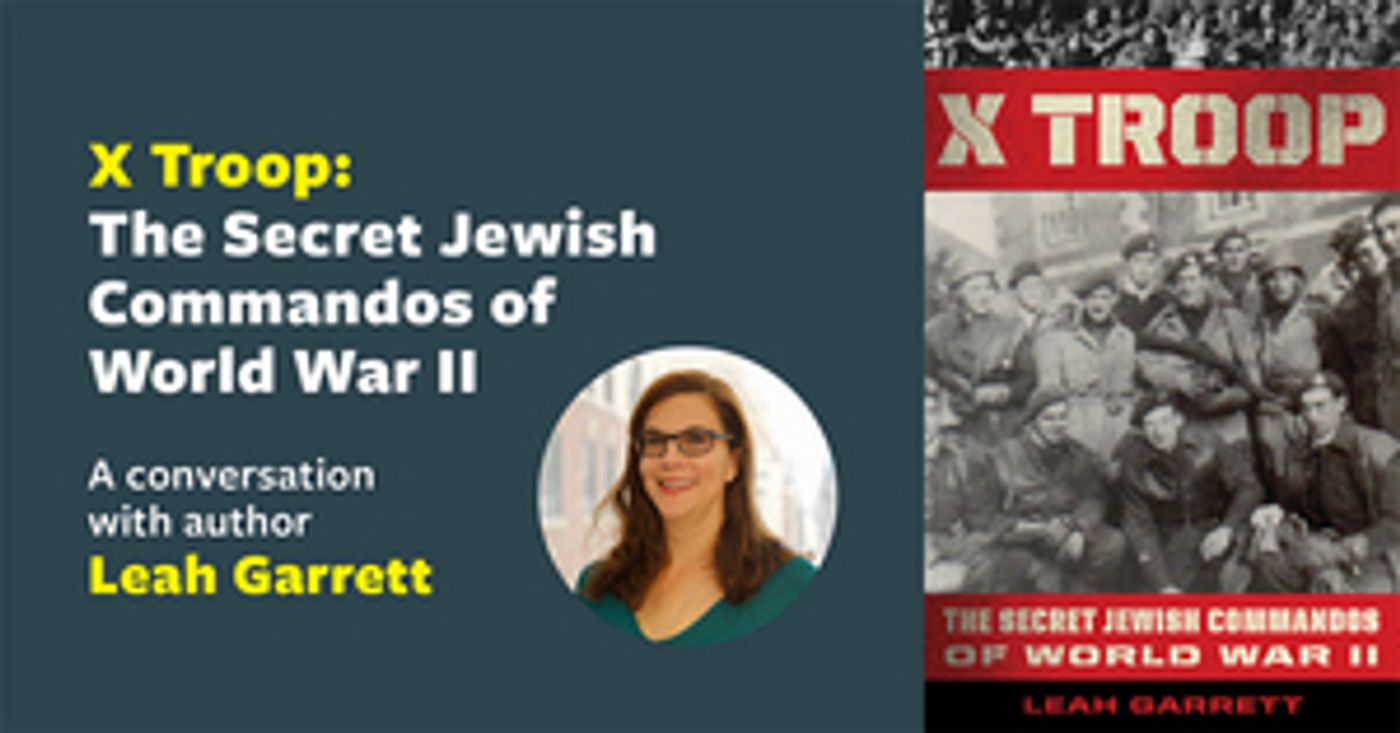 Center for Jewish History Presents Leah Garrett, Author of 'X Troop: The Secret Jewish Commandos of World War II'  Image