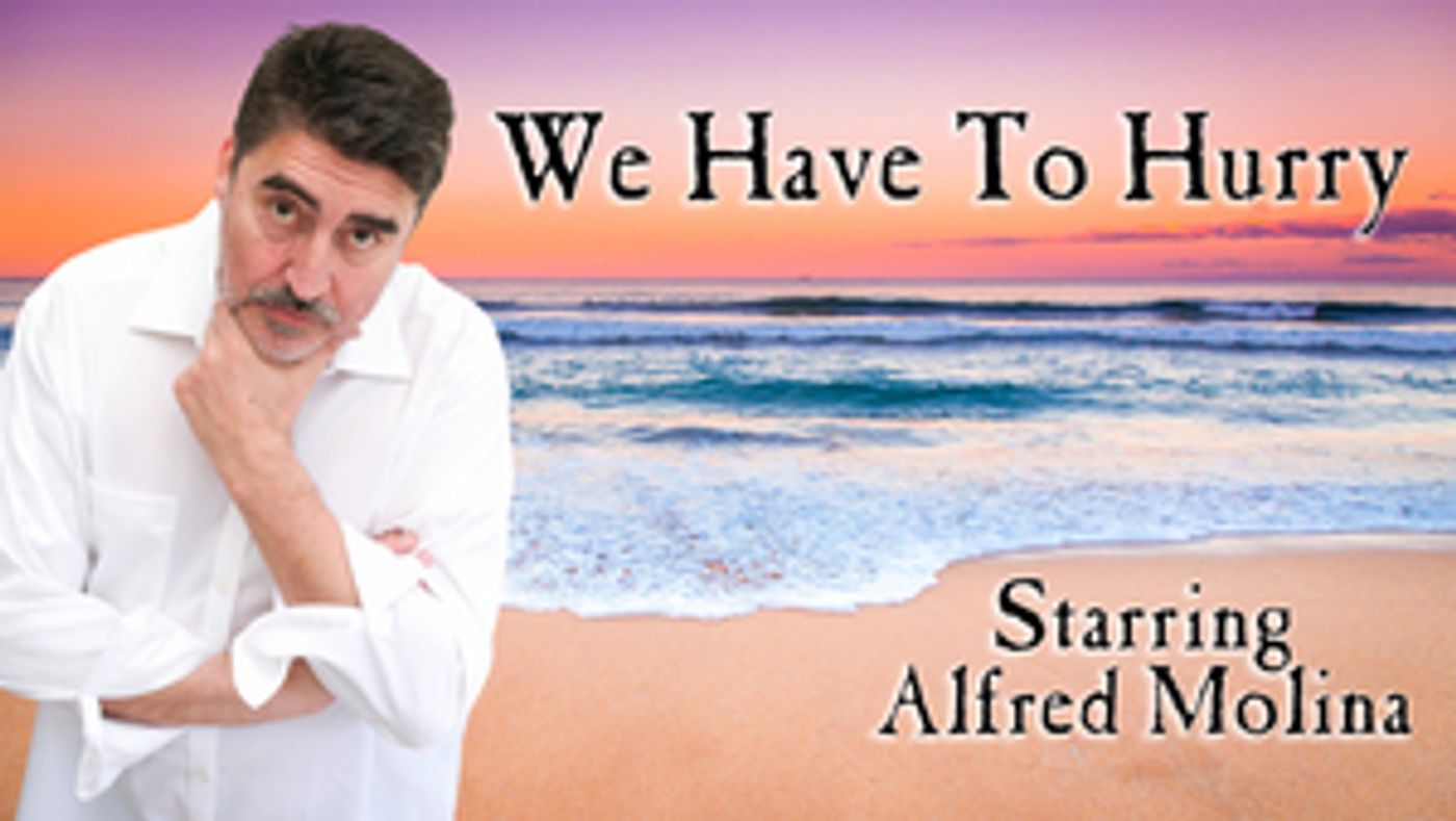 Alfred Molina to Star in Next Monthly Presentation of WE HAVE TO HURRY  Image