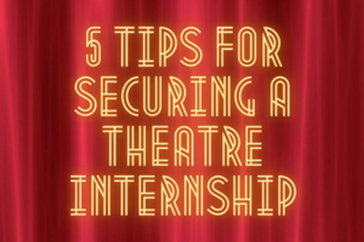 Student Blog: 5 Tips for Securing a Theatre Internship  Image