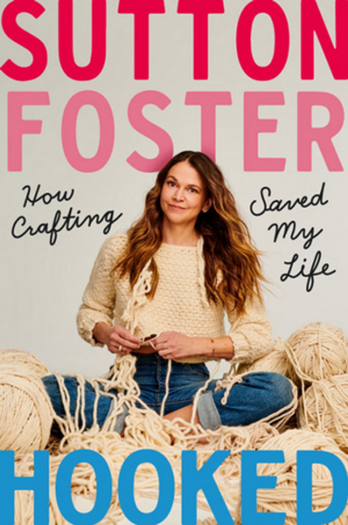 Sutton Foster's HOOKED: HOW CRAFTING SAVED MY LIFE to be Published in October  Image