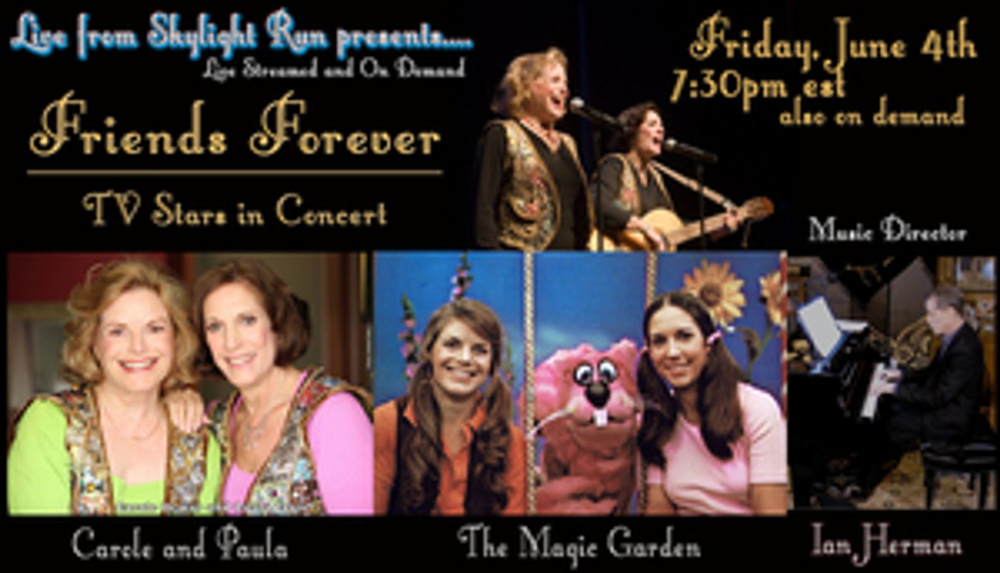 June 4th Virtual Series LIVE FROM SKYLIGHT RUN Reunites The Magic Garden Stars Carole Demas and Paula Janis June 4th Virtual Series LIVE FROM SKYLIGHT RUN Reunites The Magic Garden Stars Carole Demas and Paula Janis Image