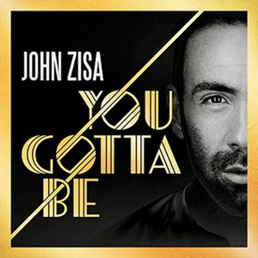 BWW CD Review: JOHN ZISA: YOU GOTTA BE is a Labor of Love Image
