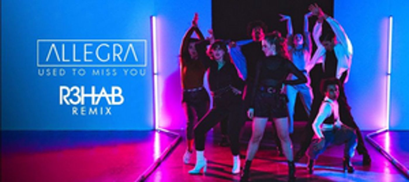 ALLEGRA Releases R3HAB Remix 'Used To Miss You' Video ALLEGRA Releases R3HAB Remix 'Used To Miss You' Video Image