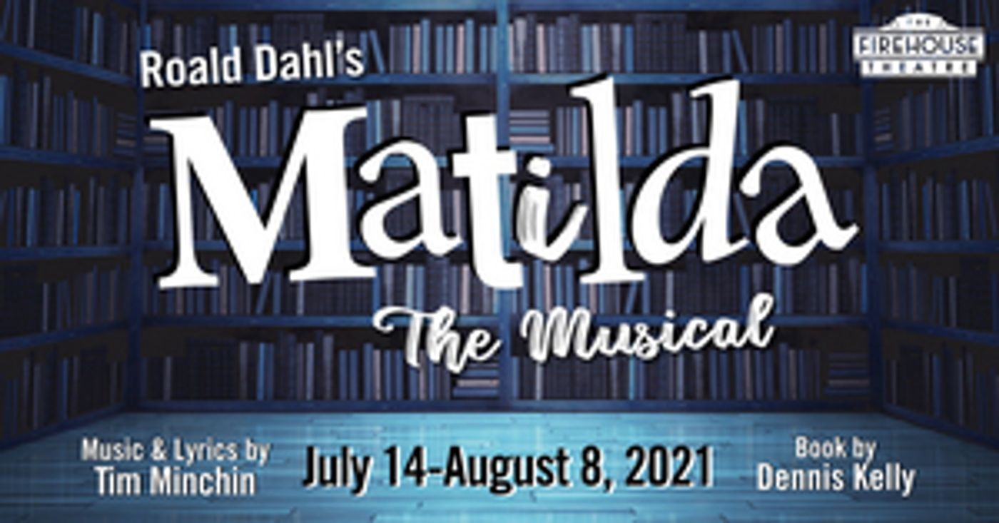 The Firehouse Theatre Returns to the Mainstage with ROALD DAHL'S MATILDA THE MUSICAL The Firehouse Theatre Returns to the Mainstage with ROALD DAHL'S MATILDA THE MUSICAL Image