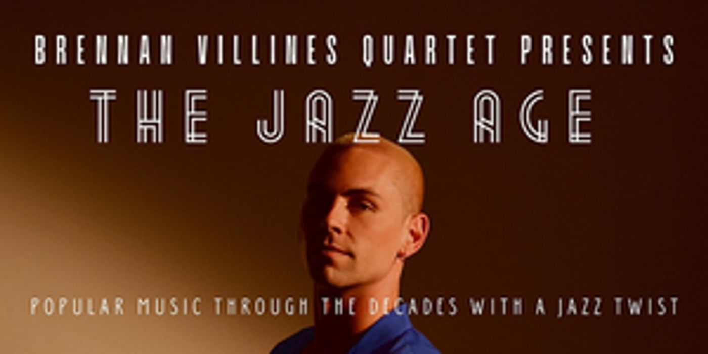 Brennan Villines Quartet to Present THE JAZZ AGE: POPULAR MUSIC THROUGH THE DECADES WITH A JAZZ TWIST Brennan Villines Quartet to Present THE JAZZ AGE: POPULAR MUSIC THROUGH THE DECADES WITH A JAZZ TWIST Image