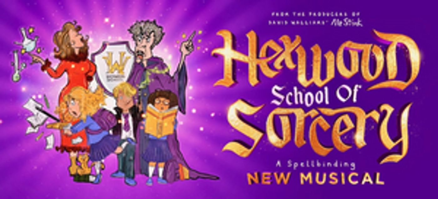 HEXWOOD SCHOOL OF SORCERY Announces Cast for UK Tour HEXWOOD SCHOOL OF SORCERY Announces Cast for UK Tour Image