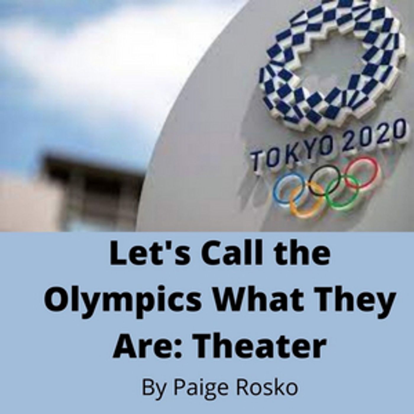 Student Blog: Let's Call The Olympics What They Are: Theater  Image