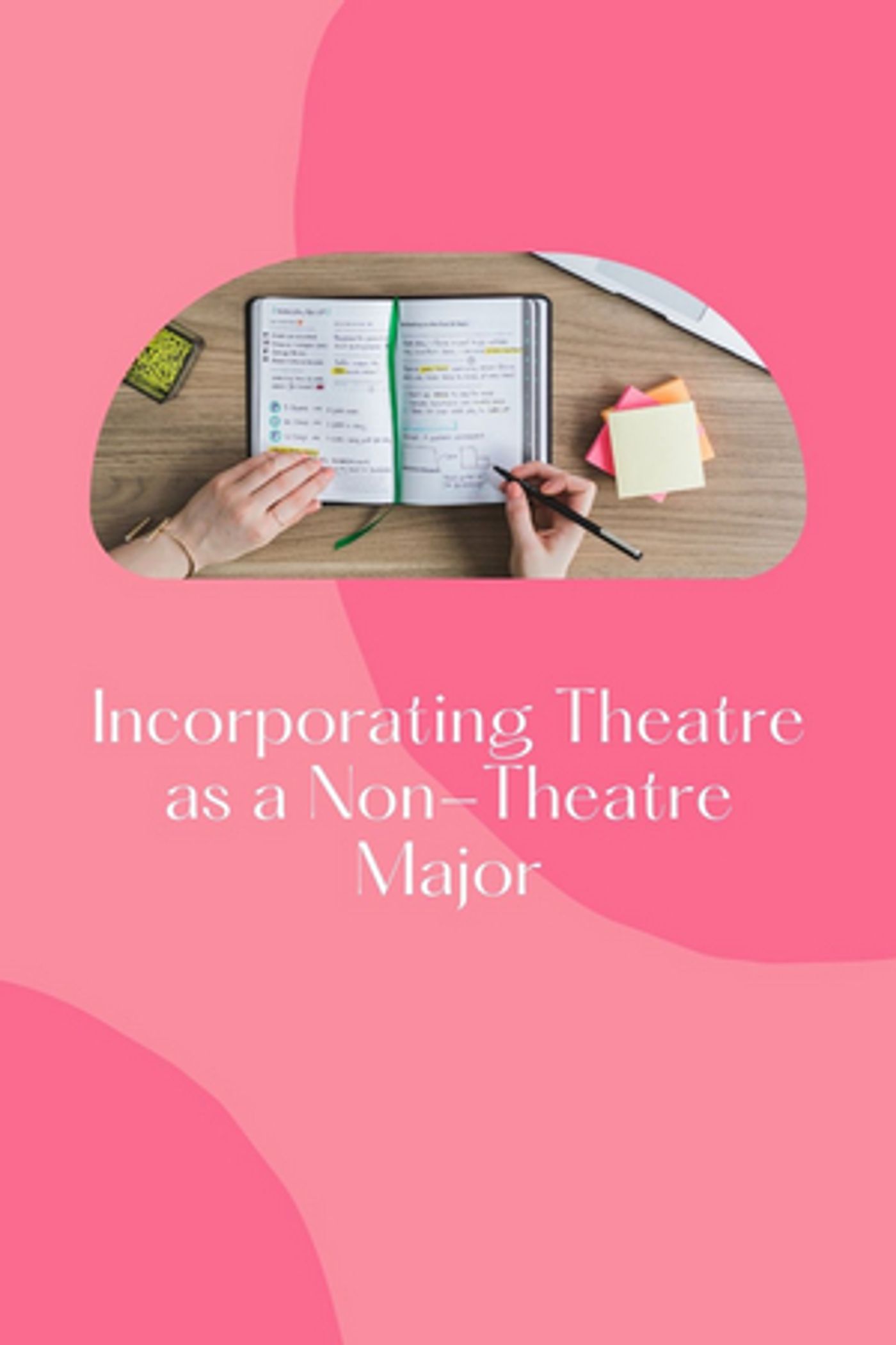 Student Blog: Incorporating Theatre as a Non-Theatre Major Student Blog: Incorporating Theatre as a Non-Theatre Major Image