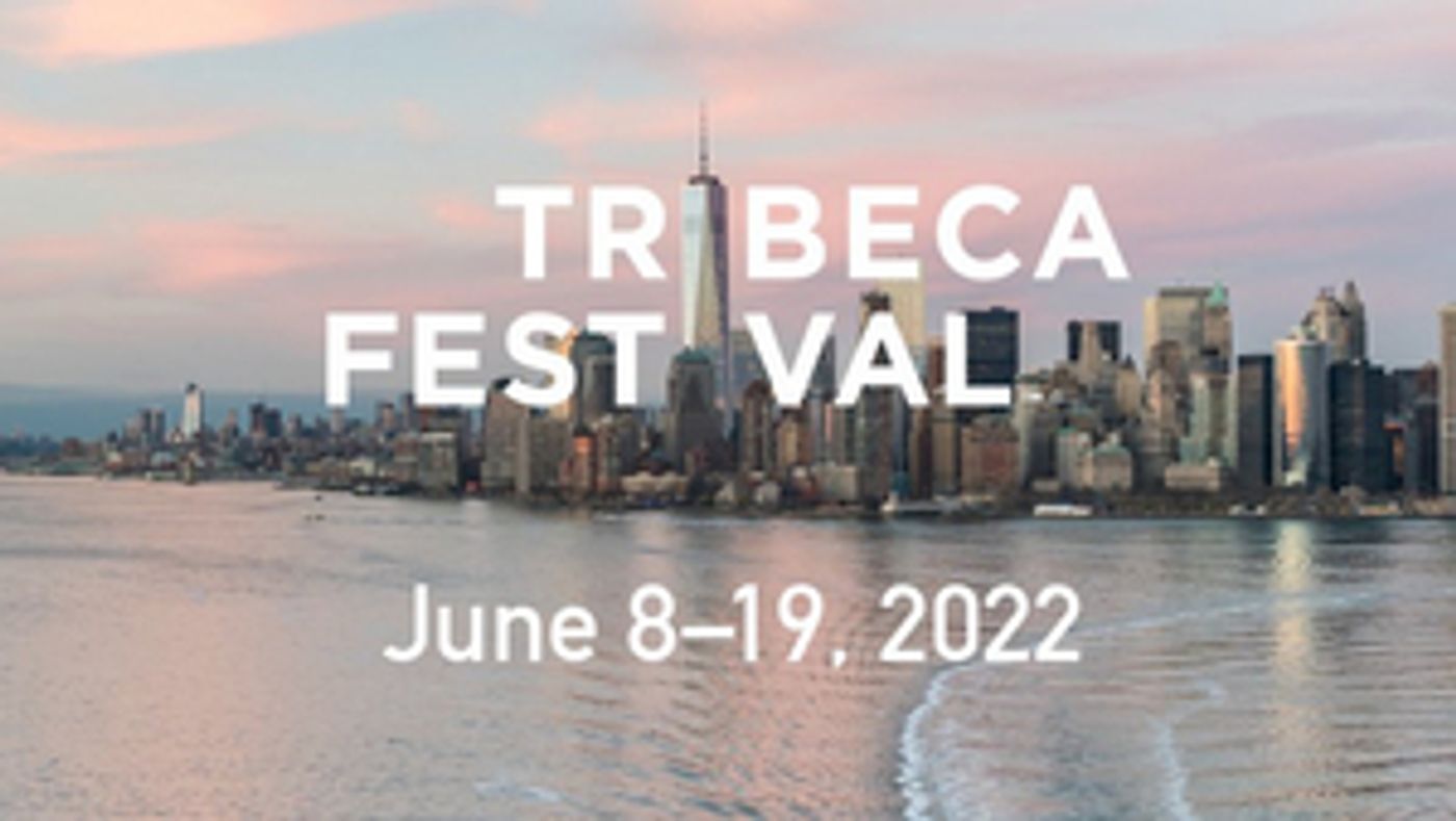 Tribeca Festival Announces 2022 Dates Tribeca Festival Announces 2022 Dates Image
