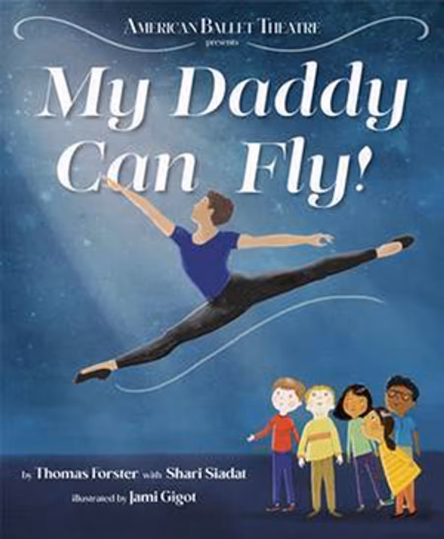 American Ballet Theatre Principal Dancer Thomas Forster Pens MY DADDY CAN FLY! Image