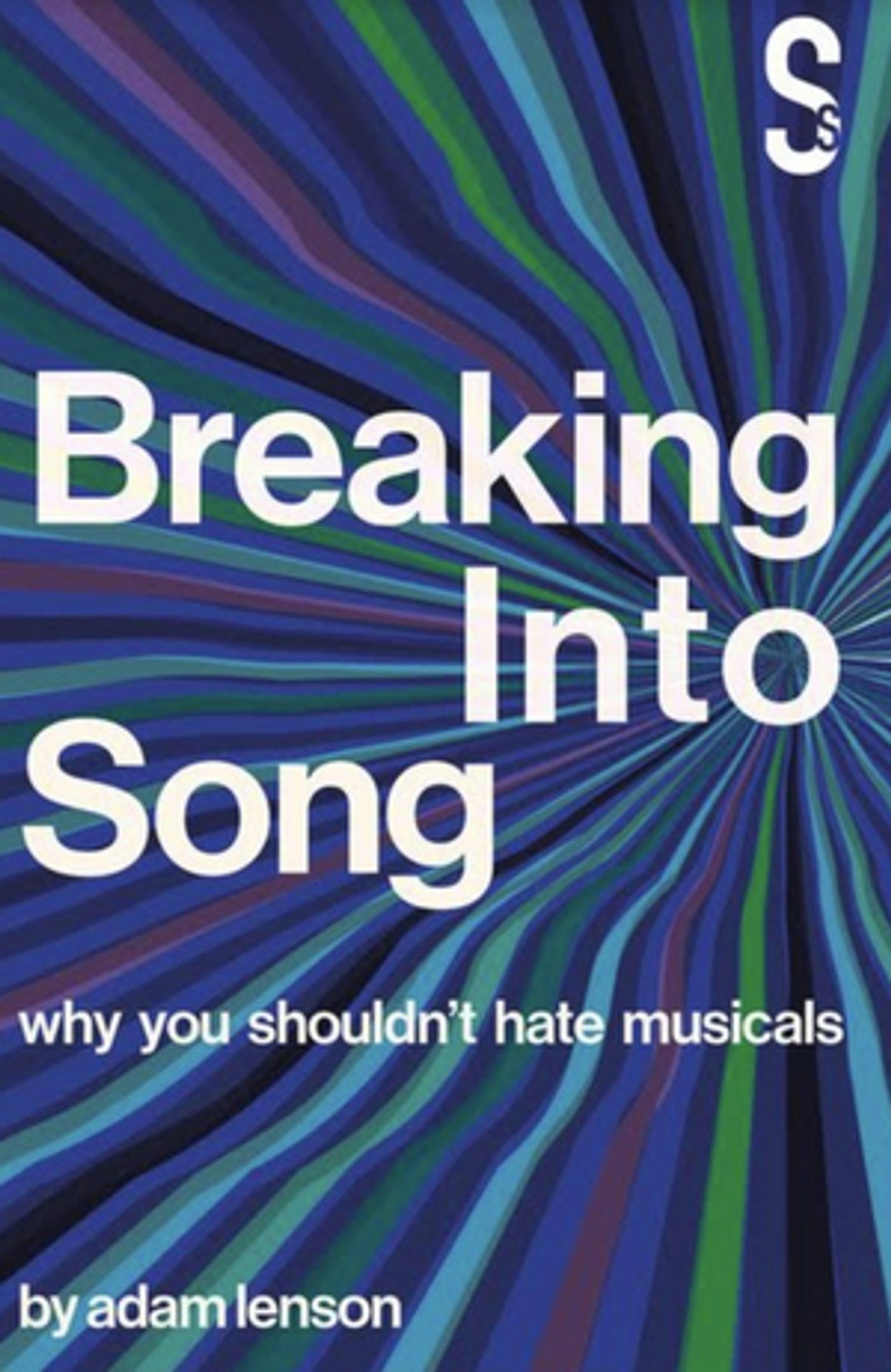 Adam Lenson's BREAKING INTO SONG - WHY YOU SHOULDN'T HATE MUSICALS to be Published This September Adam Lenson's BREAKING INTO SONG - WHY YOU SHOULDN'T HATE MUSICALS to be Published This September Image