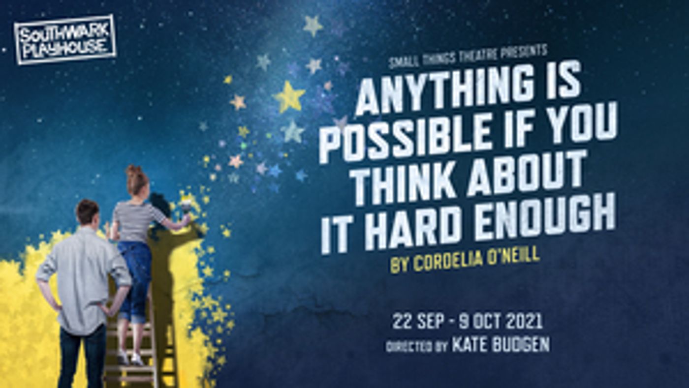 Guest Blog: Playwright Cordelia O'Neill On ANYTHING IS POSSIBLE IF YOU THINK ABOUT IT HARD ENOUGH  Image